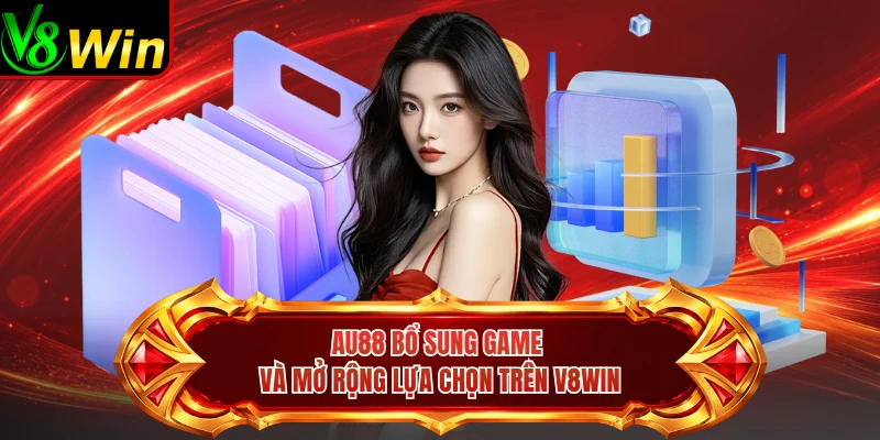 AU88 Bổ Sung Game Và Mở Rộng Lựa Chọn Trên V8win