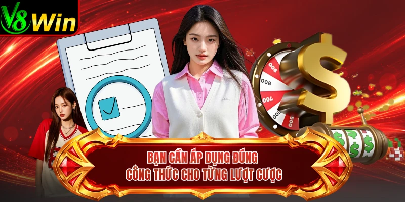 Bạn Cần Áp Dụng Đúng Công Thức Cho Từng Lượt Cược