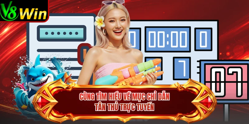 Cùng Tìm Hiểu Về Mục Chỉ Dẫn Tân Thủ Trực Tuyến