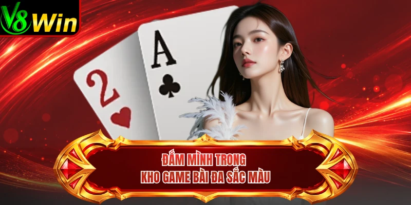 Đắm Mình Trong Kho Game Bài Đa Sắc Màu 