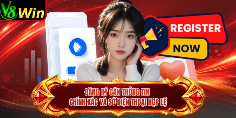 Đăng Ký Cần Thông Tin Chính Xác Và Số Điện Thoại Hợp Lệ