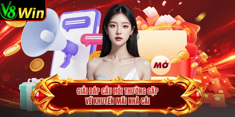 Giải Đáp Câu Hỏi Thường Gặp Về Khuyến Mãi Nhà Cái