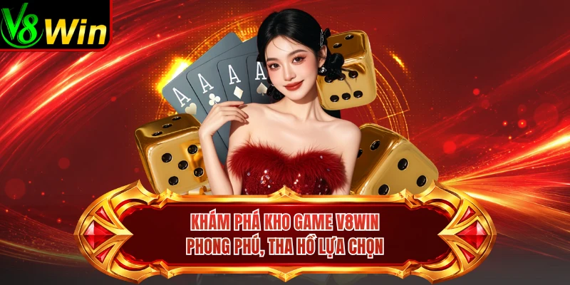 Khám Phá Kho Game V8win Phong Phú, Tha Hồ Lựa Chọn