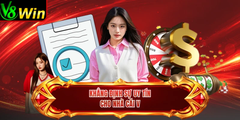 Khẳng Định Sự Uy Tín Cho Nhà Cái V
