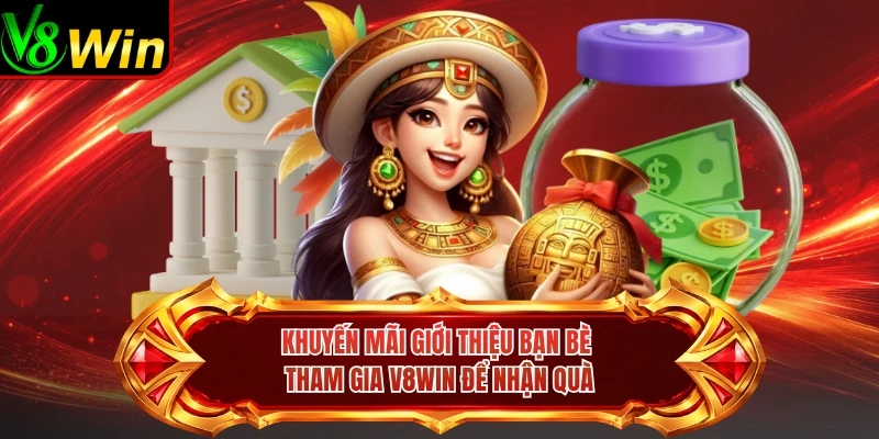 Khuyến Mãi Giới Thiệu Bạn Bè Tham Gia V8win Để Nhận Quà