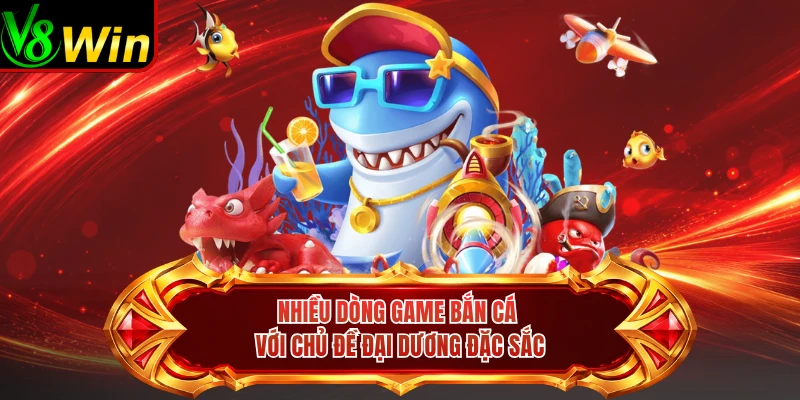 Nhiều Dòng Game Bắn Cá Với Chủ Đề Đại Dương Đặc Sắc