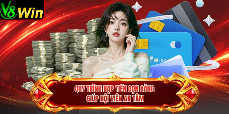 Quy Trình Nạp Tiền Gọn Gàng Giúp Hội Viên An Tâm