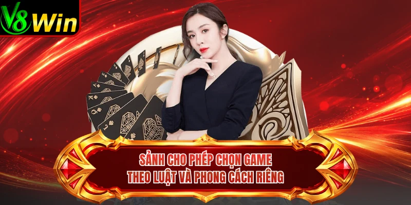 Sảnh Cho Phép Chọn Game Theo Luật Và Phong Cách Riêng