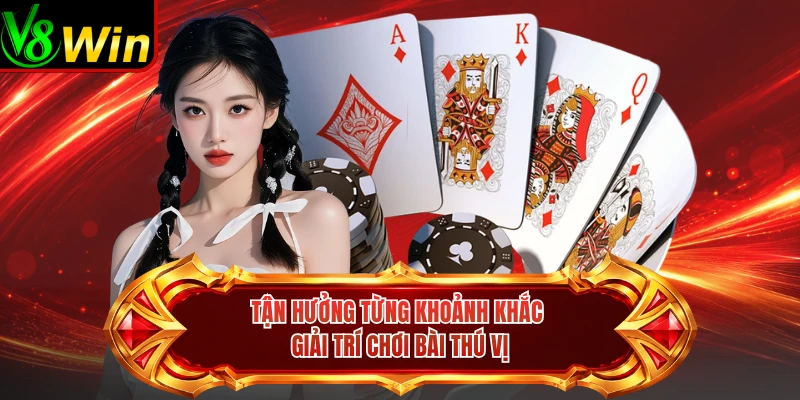 Tận Hưởng Từng Khoảnh Khắc Giải Trí Chơi Bài Thú Vị