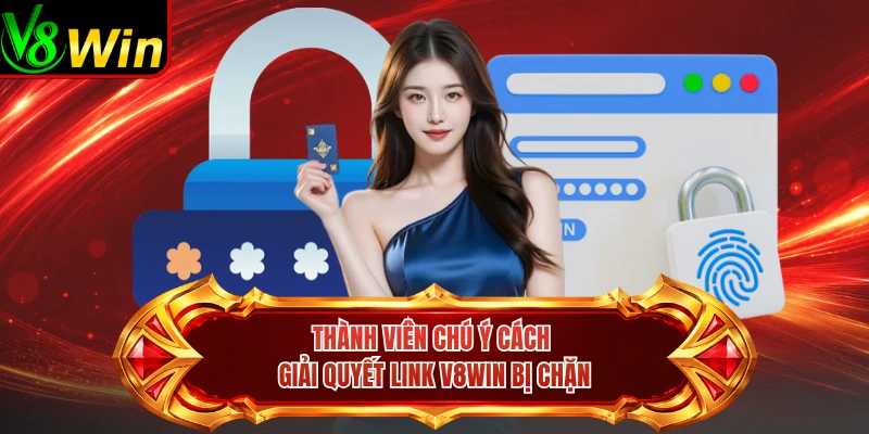 Thành Viên Chú Ý Cách Giải Quyết Link V8win Bị Chặn