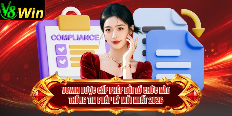 V8win Được Cấp Phép Bởi Tổ Chức Nào, Thông Tin Pháp Lý Mới Nhất 2026